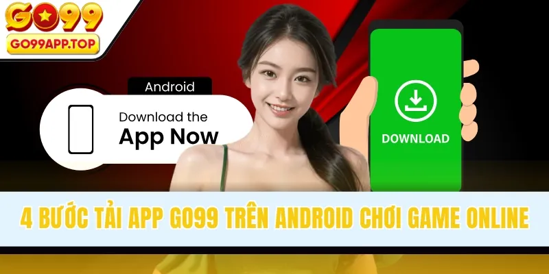 4 Bước tải app GO99 trên Android chơi game online