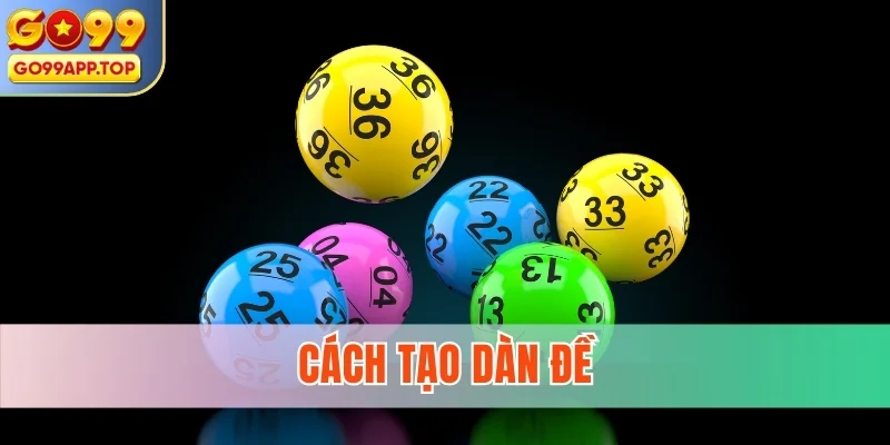 Cách Tạo Dàn Đề Chuẩn Và Hiệu Quả Từ Chuyên Gia GO99