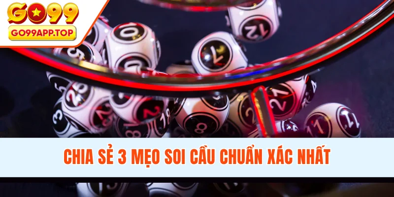 Chia sẻ 3 mẹo soi cầu chuẩn xác nhất