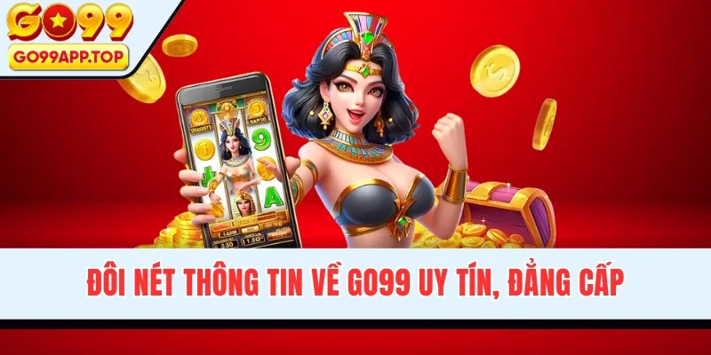 Đôi nét thông tin về GO99 uy tín, đẳng cấp